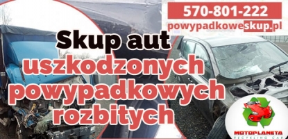 Pozbądź się aut po wypadku - Skup aut powypadkowych - Dojazd Lawetą Śląsk Małopolska